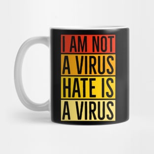 I Am Not A Virus - Hate Is A Virus Mug